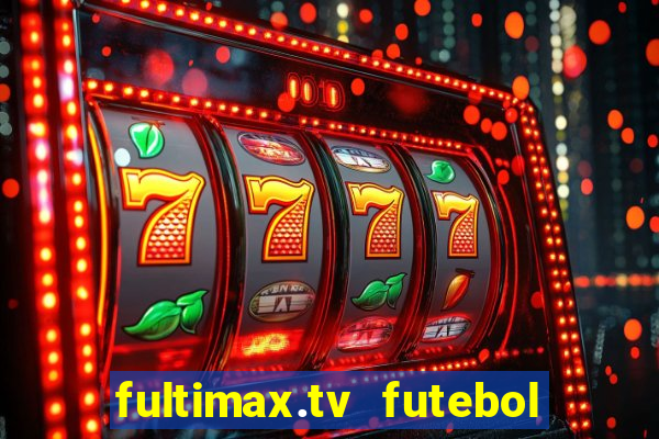 fultimax.tv futebol ao vivo